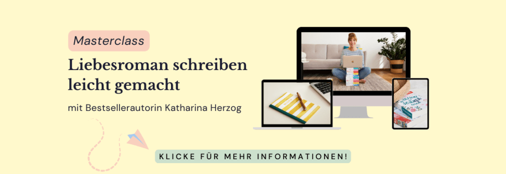 Das ist ein Banner für einen Schreibkurs von Liebesroman-Bestsellerautorin Katharina Herzog. Durch einen Klick darauf bekommt man mehr Informationen. 